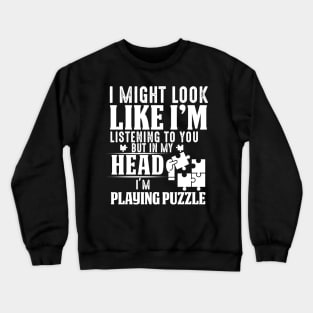 I Might Look Like I'm But In My Head I'm Playing Puzzle Crewneck Sweatshirt